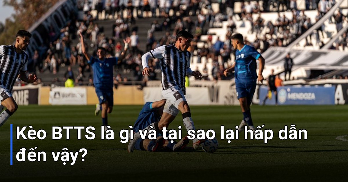 Kèo BTTS là gì và tại sao lại hấp dẫn đến vậy?