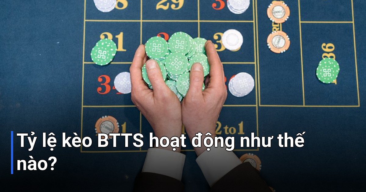 Tỷ lệ kèo BTTS hoạt động như thế nào?